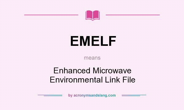 What does EMELF mean? It stands for Enhanced Microwave Environmental Link File