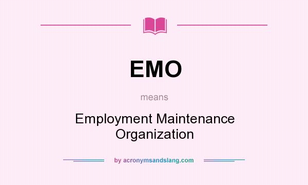 What does EMO mean? It stands for Employment Maintenance Organization