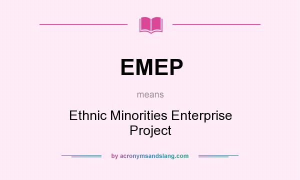 What does EMEP mean? It stands for Ethnic Minorities Enterprise Project