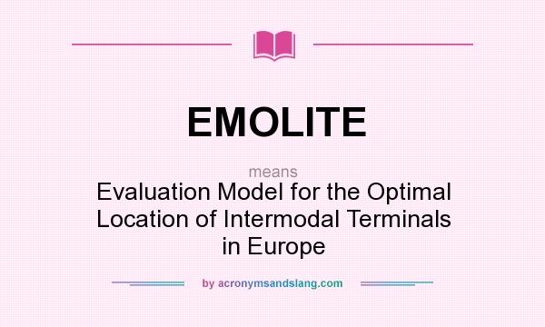 What does EMOLITE mean? It stands for Evaluation Model for the Optimal Location of Intermodal Terminals in Europe