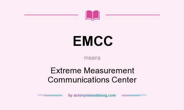 What does EMCC mean? It stands for Extreme Measurement Communications Center