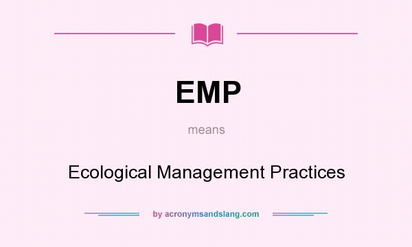 What does EMP mean? It stands for Ecological Management Practices
