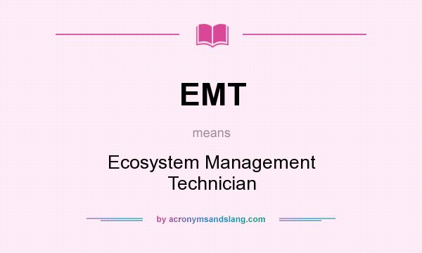 What does EMT mean? It stands for Ecosystem Management Technician