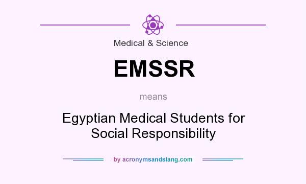 What does EMSSR mean? It stands for Egyptian Medical Students for Social Responsibility