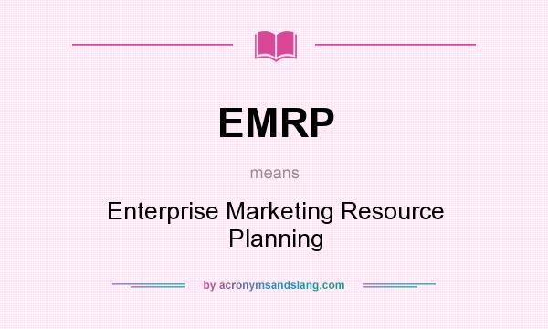 What does EMRP mean? It stands for Enterprise Marketing Resource Planning