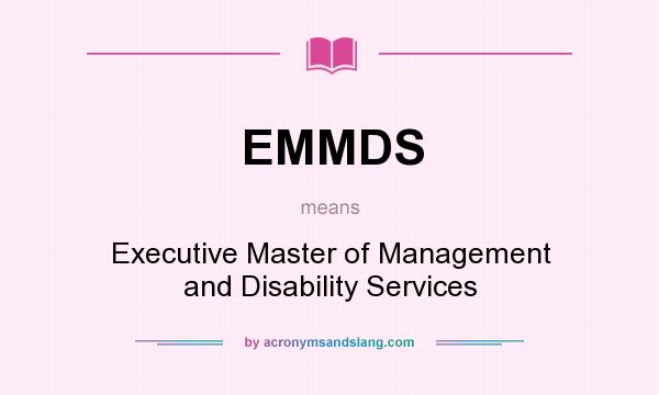 What does EMMDS mean? It stands for Executive Master of Management and Disability Services