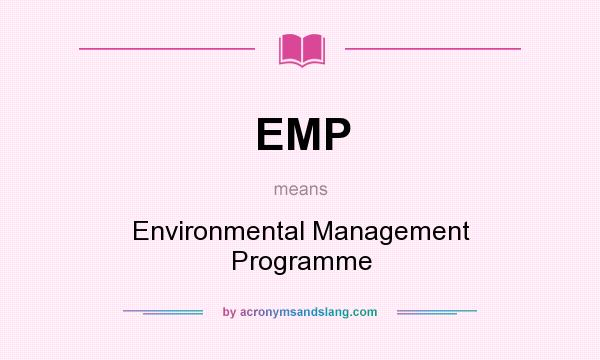 What does EMP mean? It stands for Environmental Management Programme