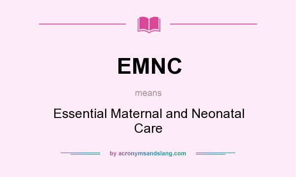 What does EMNC mean? It stands for Essential Maternal and Neonatal Care