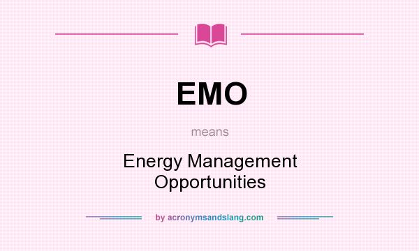 What does EMO mean? It stands for Energy Management Opportunities