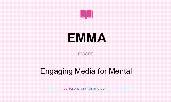 What does EMMA mean? It stands for Engaging Media for Mental