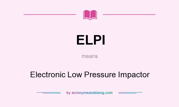What does ELPI mean? It stands for Electronic Low Pressure Impactor