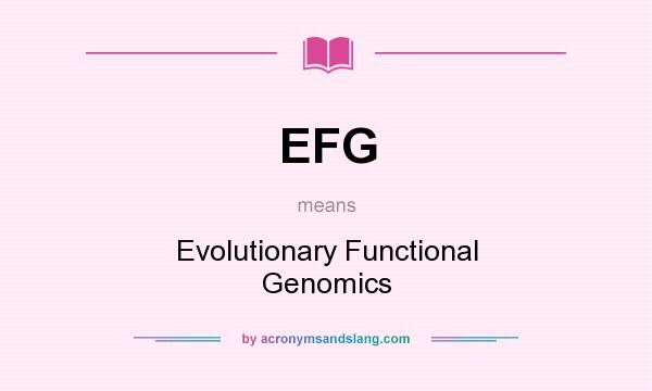 What does EFG mean? It stands for Evolutionary Functional Genomics