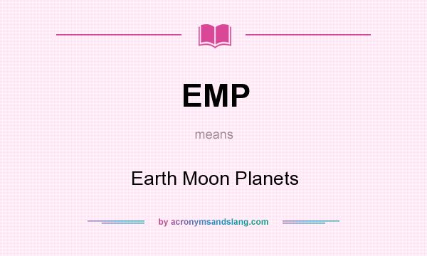 What does EMP mean? It stands for Earth Moon Planets