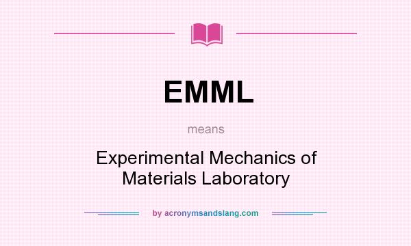 What does EMML mean? It stands for Experimental Mechanics of Materials Laboratory