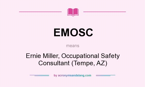 What does EMOSC mean? It stands for Ernie Miller, Occupational Safety Consultant (Tempe, AZ)