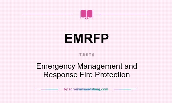 What does EMRFP mean? It stands for Emergency Management and Response Fire Protection