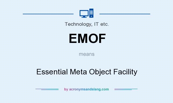 What does EMOF mean? It stands for Essential Meta Object Facility