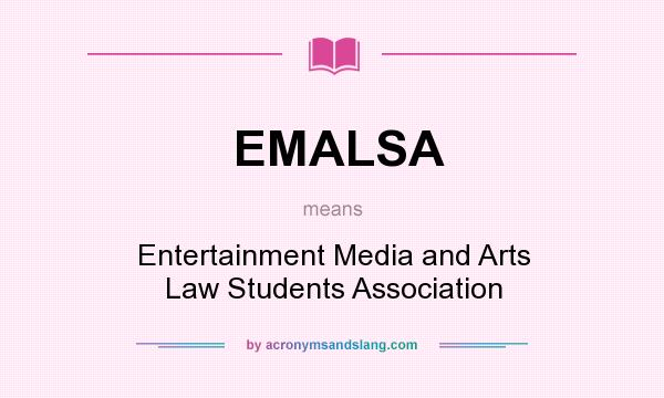 What does EMALSA mean? It stands for Entertainment Media and Arts Law Students Association