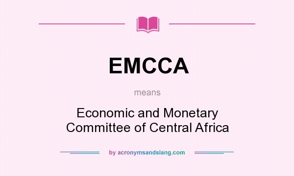 What does EMCCA mean? It stands for Economic and Monetary Committee of Central Africa