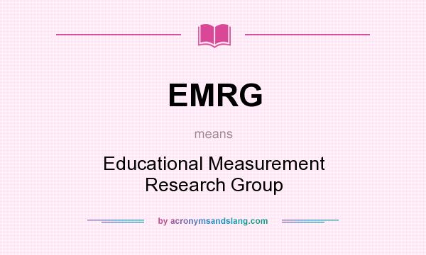 What does EMRG mean? It stands for Educational Measurement Research Group