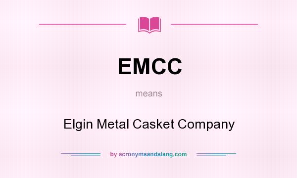 What does EMCC mean? It stands for Elgin Metal Casket Company