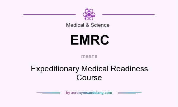 What does EMRC mean? It stands for Expeditionary Medical Readiness Course