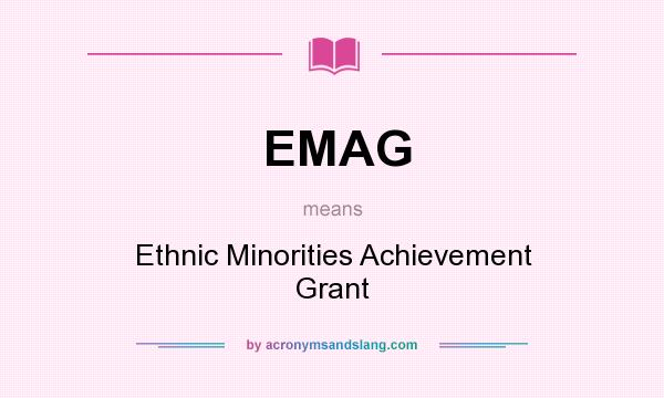 What does EMAG mean? It stands for Ethnic Minorities Achievement Grant