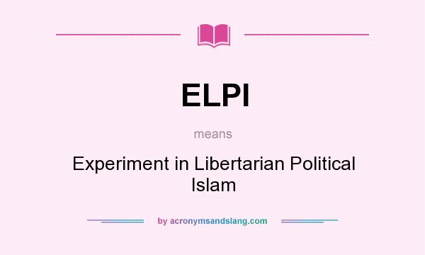 What does ELPI mean? It stands for Experiment in Libertarian Political Islam