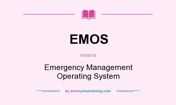 What does EMOS mean? It stands for Emergency Management Operating System