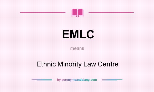 What does EMLC mean? It stands for Ethnic Minority Law Centre