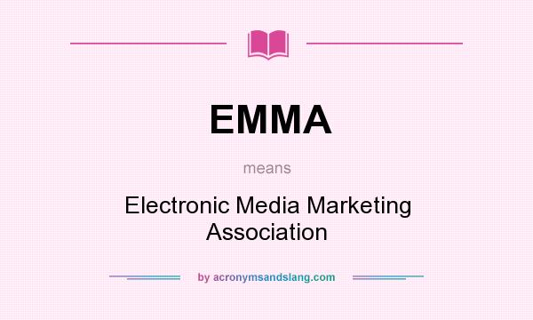What does EMMA mean? It stands for Electronic Media Marketing Association