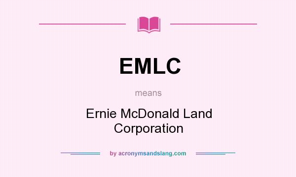 What does EMLC mean? It stands for Ernie McDonald Land Corporation