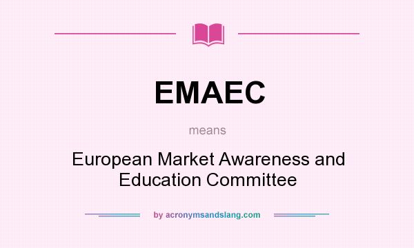 What does EMAEC mean? It stands for European Market Awareness and Education Committee