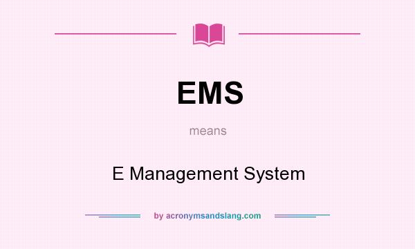 What does EMS mean? It stands for E Management System