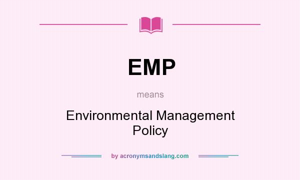 What does EMP mean? It stands for Environmental Management Policy