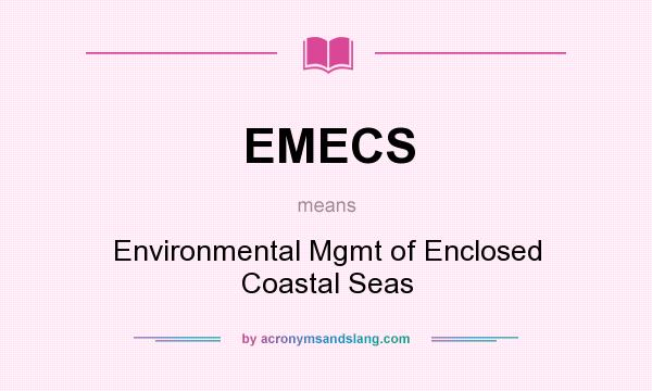 What does EMECS mean? It stands for Environmental Mgmt of Enclosed Coastal Seas