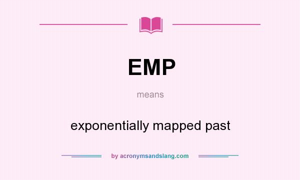 What does EMP mean? It stands for exponentially mapped past