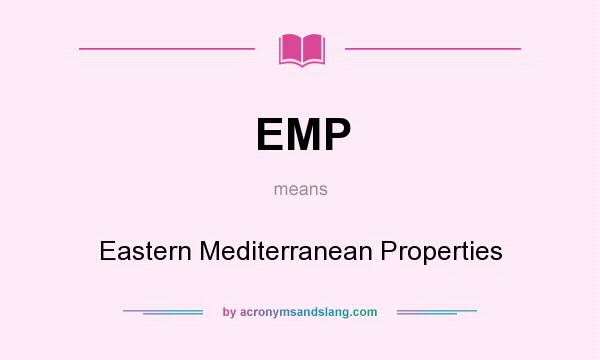 What does EMP mean? It stands for Eastern Mediterranean Properties