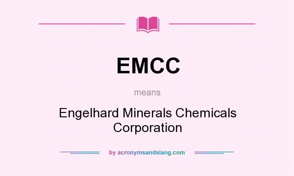 What does EMCC mean? It stands for Engelhard Minerals Chemicals Corporation