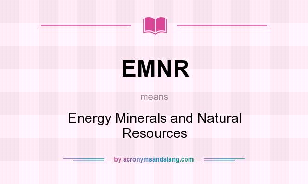 What does EMNR mean? It stands for Energy Minerals and Natural Resources