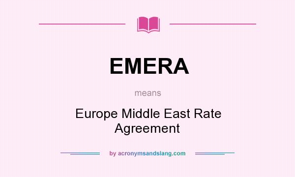 What does EMERA mean? It stands for Europe Middle East Rate Agreement