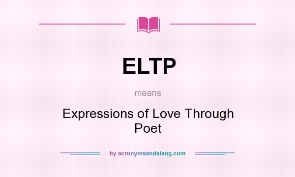 What does ELTP mean? It stands for Expressions of Love Through Poet