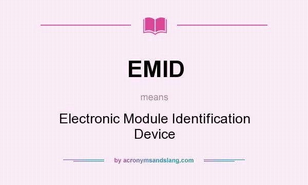 What does EMID mean? It stands for Electronic Module Identification Device