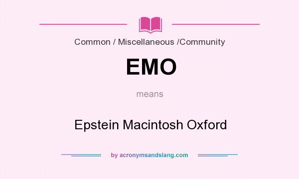 What does EMO mean? It stands for Epstein Macintosh Oxford