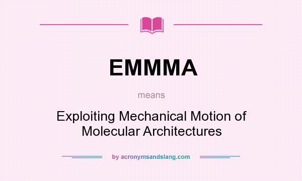What does EMMMA mean? It stands for Exploiting Mechanical Motion of Molecular Architectures