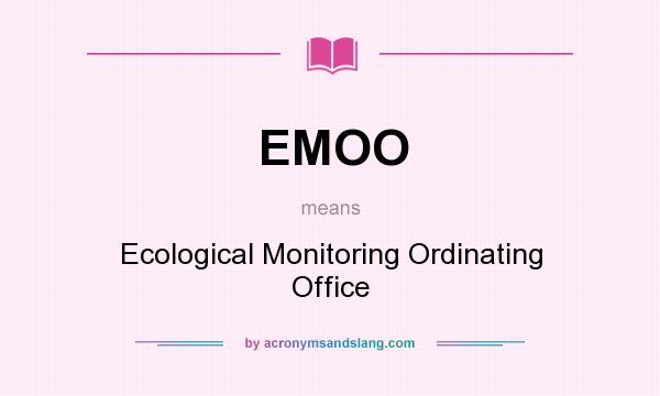 What does EMOO mean? It stands for Ecological Monitoring Ordinating Office
