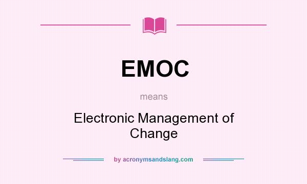 What does EMOC mean? It stands for Electronic Management of Change