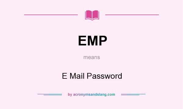 What does EMP mean? It stands for E Mail Password