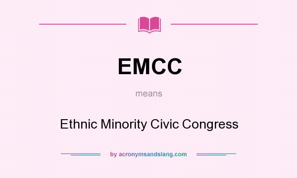 What does EMCC mean? It stands for Ethnic Minority Civic Congress