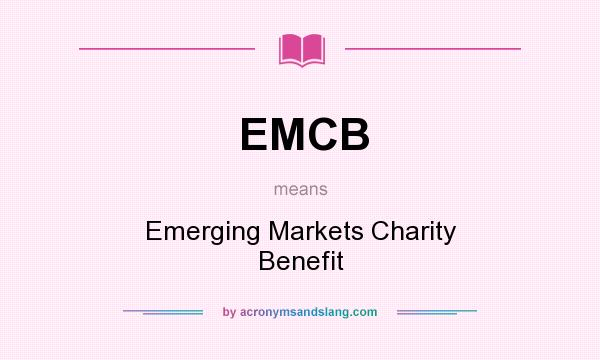 What does EMCB mean? It stands for Emerging Markets Charity Benefit